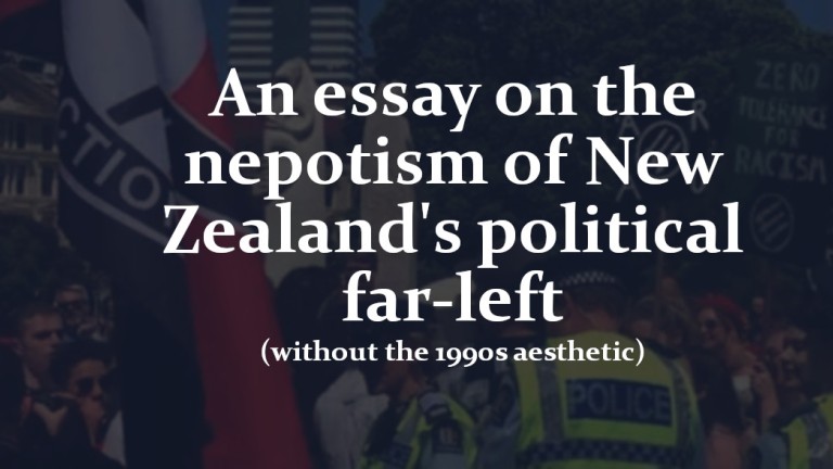 An essay on the nepotism of New Zealand's political far-left (without the 1990s aesthetic)